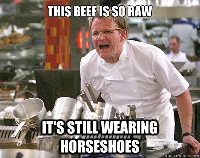 This beef is so raw It's still wearing horseshoes - This beef is so raw It's still wearing horseshoes  Chef Ramsay