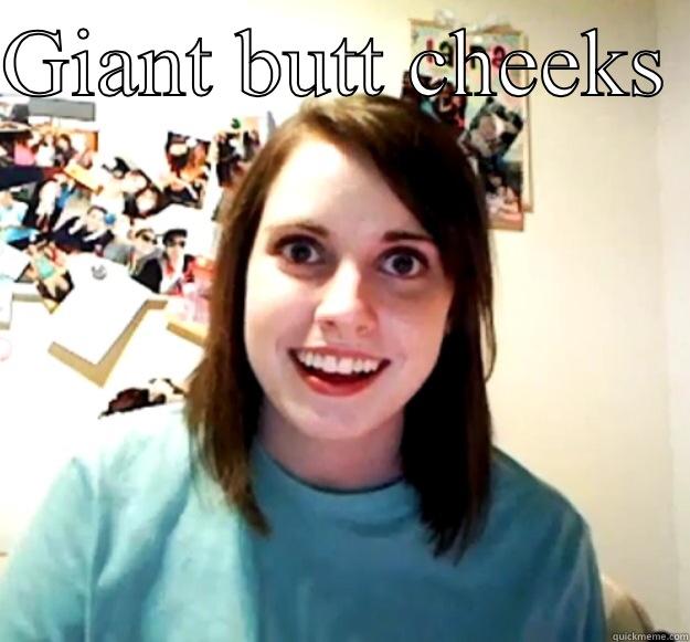 Sun of a bitch  - GIANT BUTT CHEEKS   Overly Attached Girlfriend