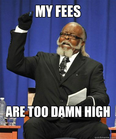 My fees are too damn high  Rent Is Too Damn High Guy