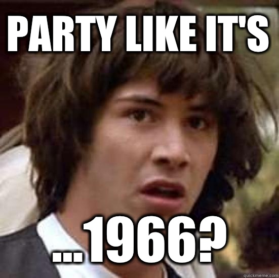 Party like it's ...1966?  conspiracy keanu