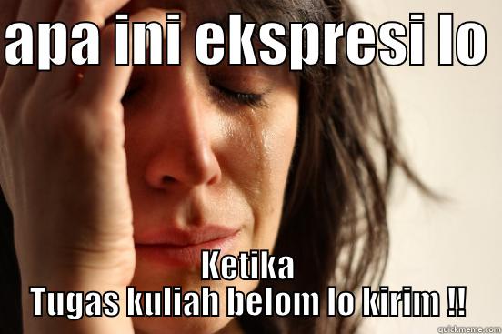 APA INI EKSPRESI LO  KETIKA TUGAS KULIAH BELOM LO KIRIM !! First World Problems