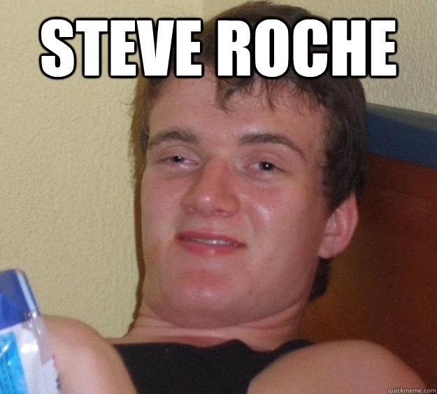 STEVE ROCHE   10 Guy