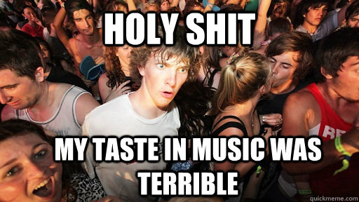 Holy Shit my taste in music was terrible  Sudden Clarity Clarence