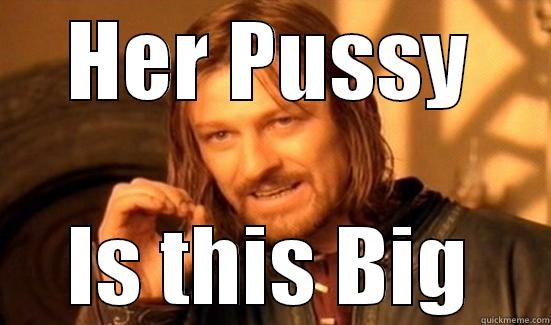 HER PUSSY IS THIS BIG Boromir