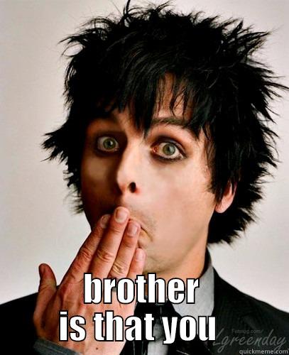  BROTHER IS THAT YOU  Misc