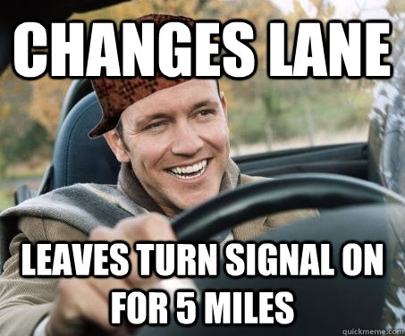 changes lane leaves turn signal on for 5 miles  SCUMBAG DRIVER