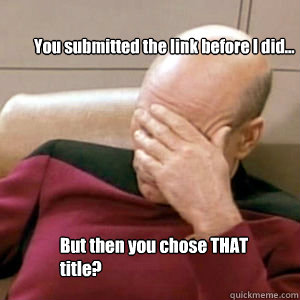 You submitted the link before I did... But then you chose THAT title?  FacePalm