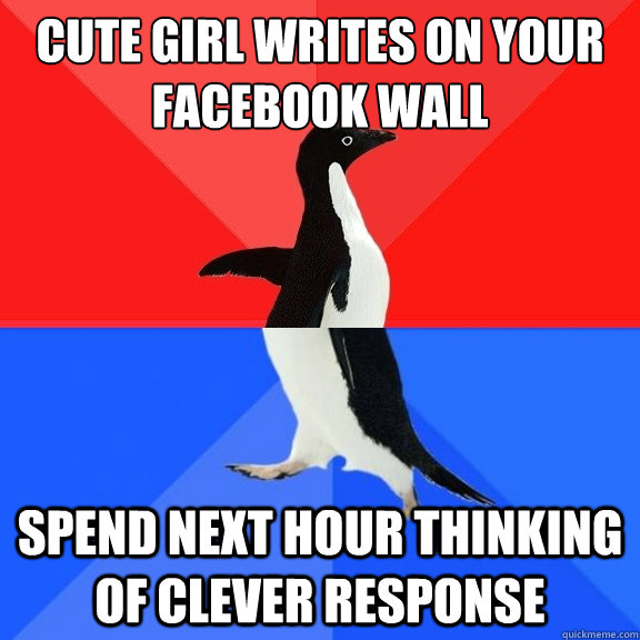 Cute girl writes on your facebook wall Spend next hour thinking of clever response  Socially Awksome Penguin