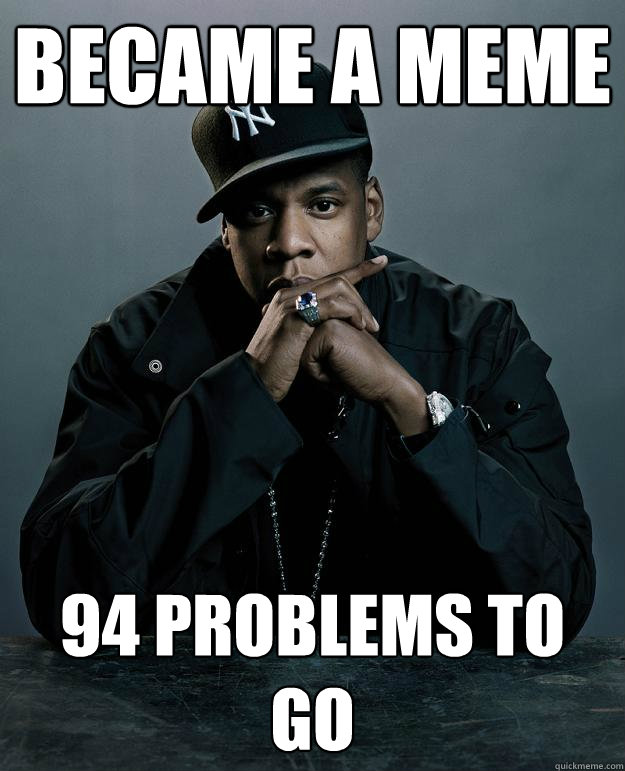 Became a meme 94 problems to go  Jay Z Problems