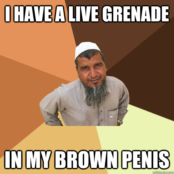 I have a live grenade In my brown penis  Ordinary Muslim Man