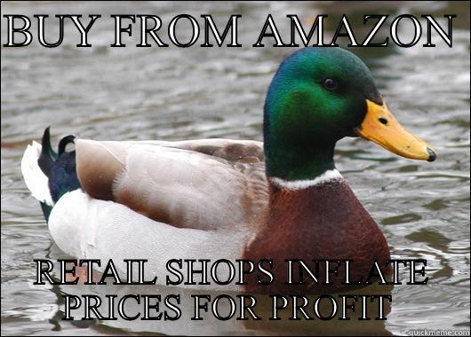 BUY FROM AMAZON  RETAIL SHOPS INFLATE PRICES FOR PROFIT  Actual Advice Mallard