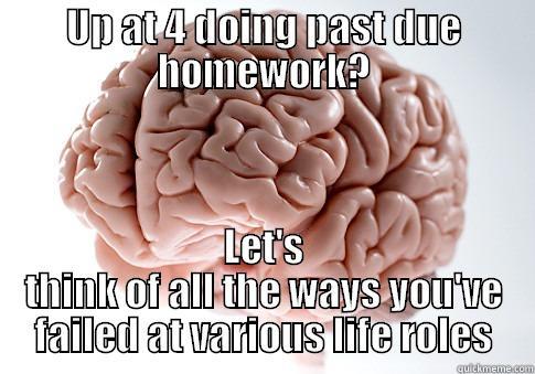 UP AT 4 DOING PAST DUE HOMEWORK? LET'S THINK OF ALL THE WAYS YOU'VE FAILED AT VARIOUS LIFE ROLES Scumbag Brain