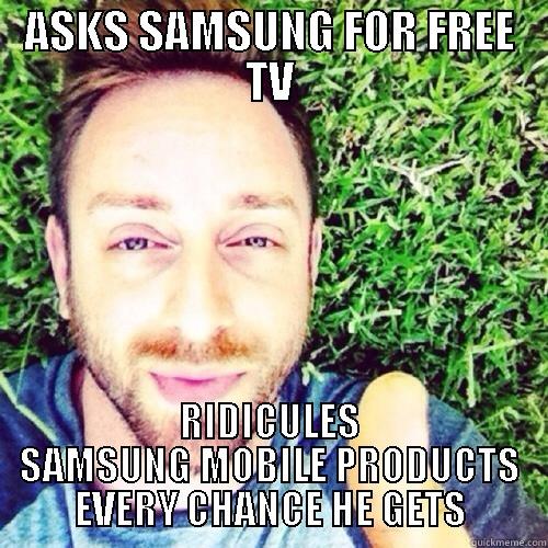 ASKS SAMSUNG FOR FREE TV RIDICULES SAMSUNG MOBILE PRODUCTS EVERY CHANCE HE GETS Misc