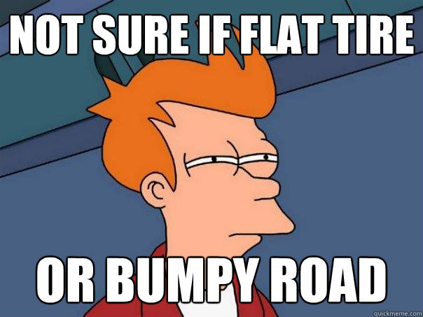not sure if flat tire or bumpy road  Futurama Fry