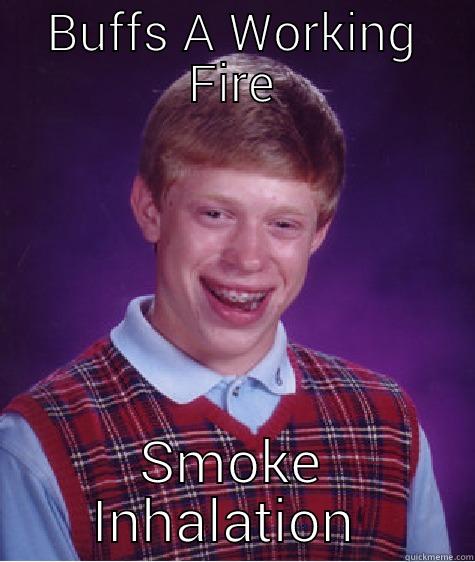 BUFFS A WORKING FIRE SMOKE INHALATION  Bad Luck Brian