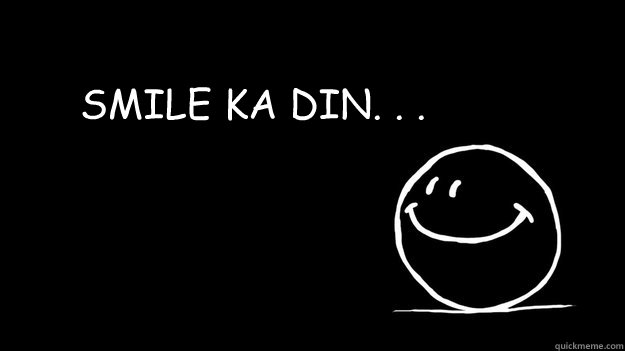 SMILE KA DIN. . .  - SMILE KA DIN. . .   Smile