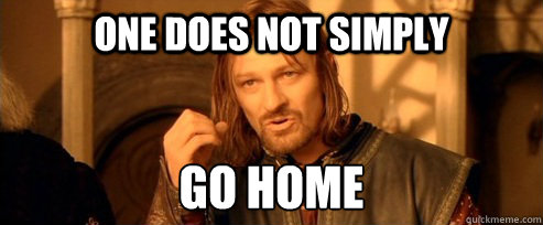 one does not simply go home
  One Does Not Simply