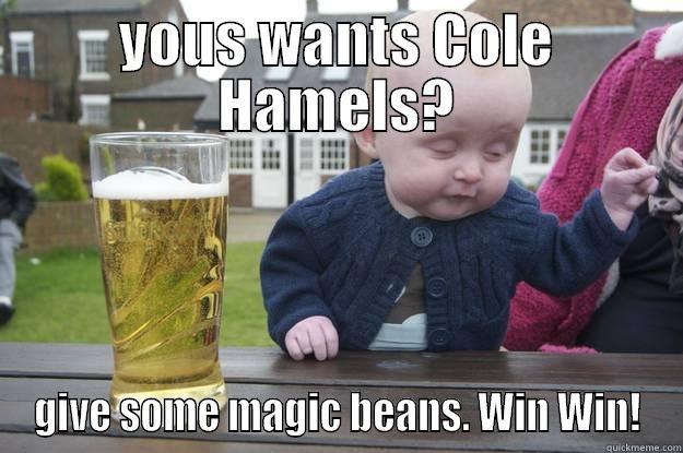 YOUS WANTS COLE HAMELS? GIVE SOME MAGIC BEANS. WIN WIN! drunk baby