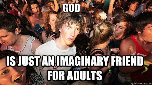is just an imaginary friend for adults GoD  Sudden Clarity Clarence