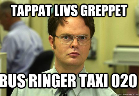 tappat livs greppet bus ringer taxi 020  Schrute
