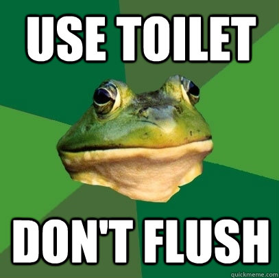 use toilet don't flush  Foul Bachelor Frog