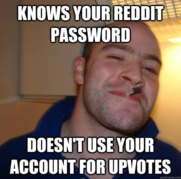 knows your reddit password doesn't use your account for upvotes - knows your reddit password doesn't use your account for upvotes  Misc