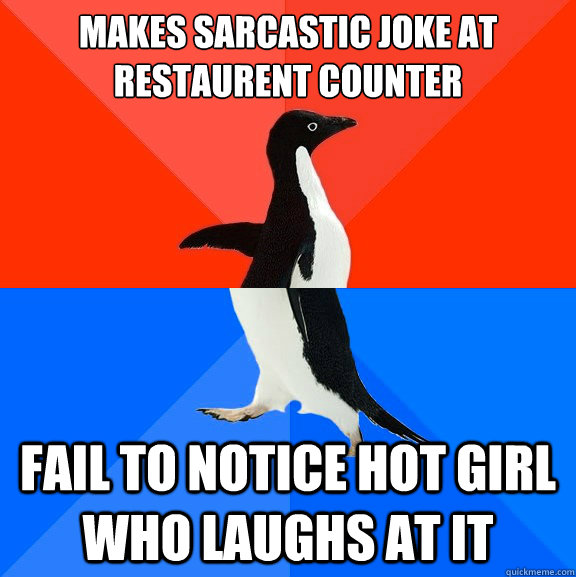 MAKES SARCASTIC JOKE AT RESTAURENT COUNTER fail TO NOTICE HOT GIRL WHO LAUGHS AT IT  Socially Awesome Awkward Penguin