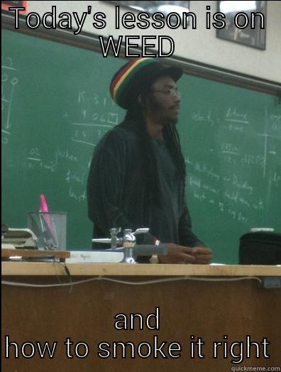 TODAY'S LESSON IS ON WEED AND HOW TO SMOKE IT RIGHT Rasta Science Teacher