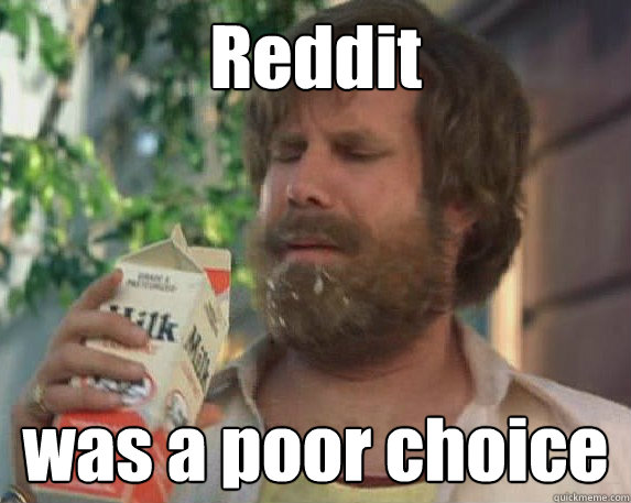 Reddit was a poor choice  