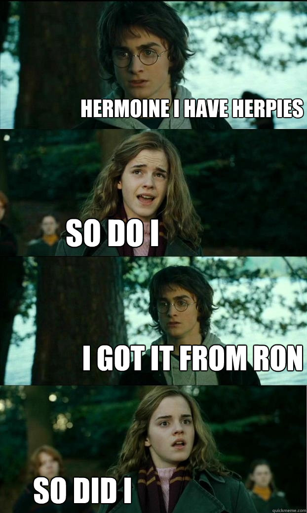 Hermoine i have herpies so do i i got it from ron so did i  Horny Harry