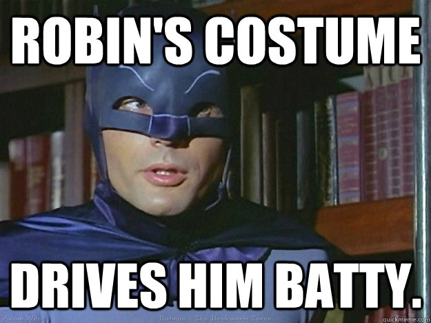 Robin's costume Drives him batty.  