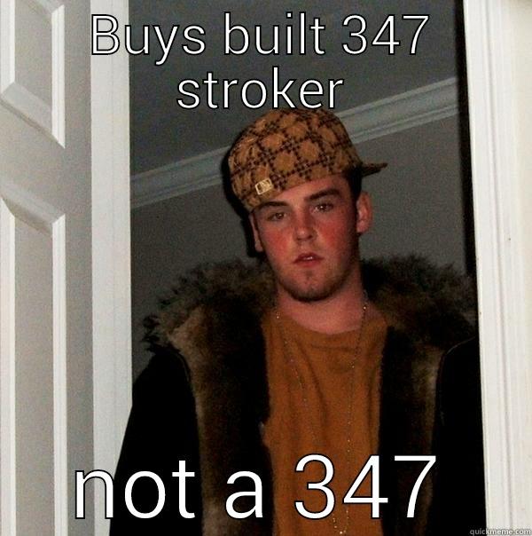 BUYS BUILT 347 STROKER NOT A 347 Scumbag Steve