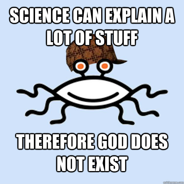 science can explain a lot of stuff therefore god does not exist  Scumbag rAtheism