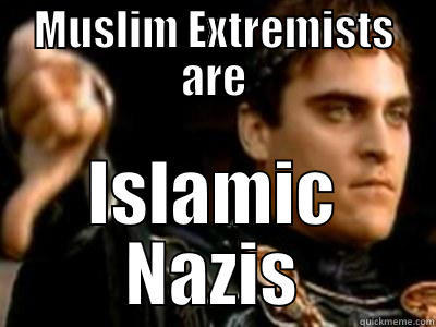 MUSLIM EXTREMISTS ARE ISLAMIC NAZIS Downvoting Roman