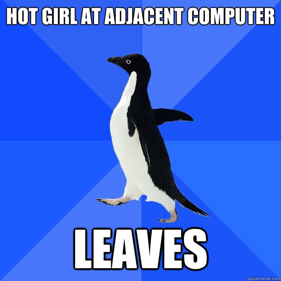 Hot girl at adjacent computer  Leaves  Socially Awkward Penguin