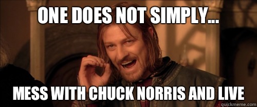 One does not simply... Mess with Chuck Norris and live  Mordor