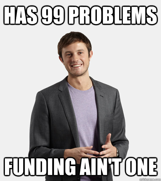 Has 99 Problems Funding ain't one  