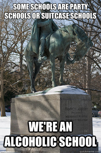 Some schools are party schools or suitcase schools We're an alcoholic school  Drew University Meme