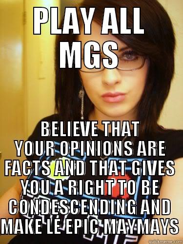 PLAY ALL MGS BELIEVE THAT YOUR OPINIONS ARE FACTS AND THAT GIVES YOU A RIGHT TO BE CONDESCENDING AND MAKE LE EPIC MAYMAYS Cool Chick Carol