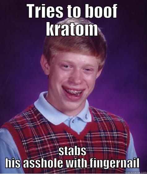 TRIES TO BOOF KRATOM STABS HIS ASSHOLE WITH FINGERNAIL Bad Luck Brian