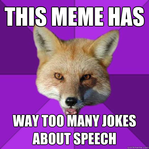 This meme has  way too many jokes about speech   Forensics Fox