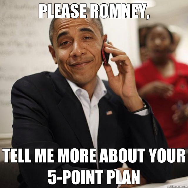 PLEASE ROMNEY, TELL ME MORE ABOUT YOUR 5-POINT PLAN  