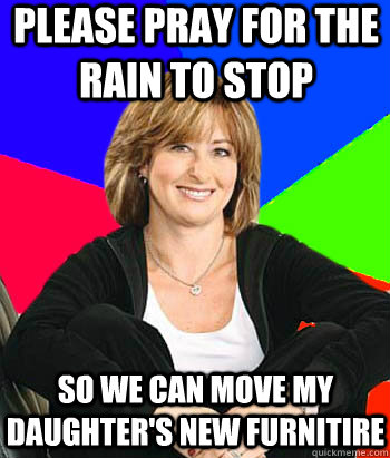 Please pray for the rain to stop so we can move my daughter's new furnitire  Sheltering Suburban Mom