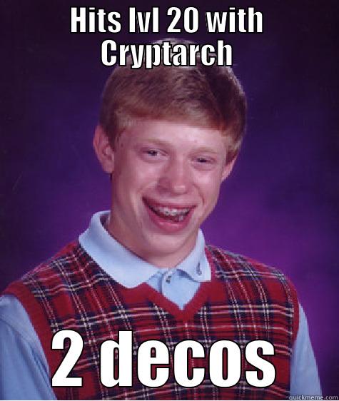 HITS LVL 20 WITH CRYPTARCH 2 DECOS Bad Luck Brian