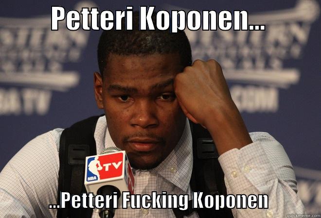 Desperate Durant -          PETTERI KOPONEN...                         ...PETTERI FUCKING KOPONEN              Misc