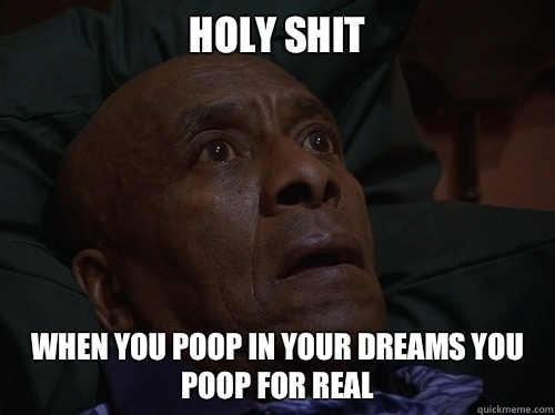 Holy Shit When you poop in your dreams you poop for real  Bedtime Realizations