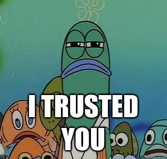  I trusted you  Serious fish SpongeBob