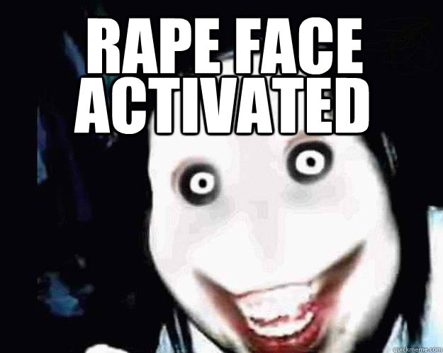 Rape face Activated - Rape face Activated  Jeff the Killer