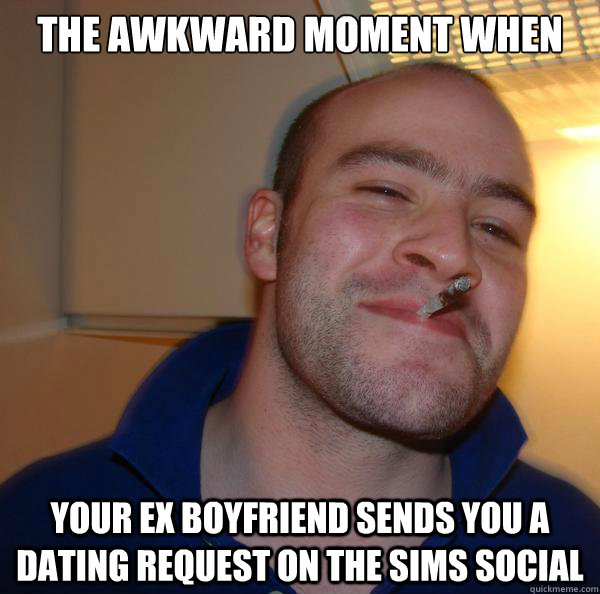 The awkward moment when your ex boyfriend sends you a dating request on the sims social - The awkward moment when your ex boyfriend sends you a dating request on the sims social  Misc