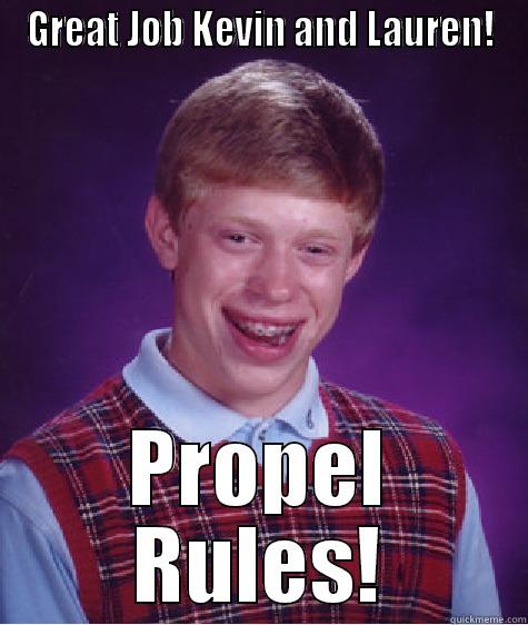 GREAT JOB KEVIN AND LAUREN! PROPEL RULES! Bad Luck Brian